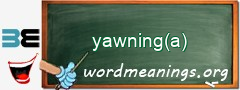 WordMeaning blackboard for yawning(a)
